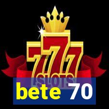 bete 70